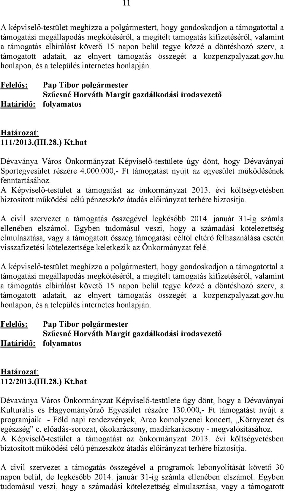 Egyben tudomásul veszi, hogy a számadási kötelezettség elmulasztása, vagy a támogatott összeg támogatási céltól eltérı felhasználása esetén visszafizetési kötelezettsége 112/2013.(III.28.) Kt.