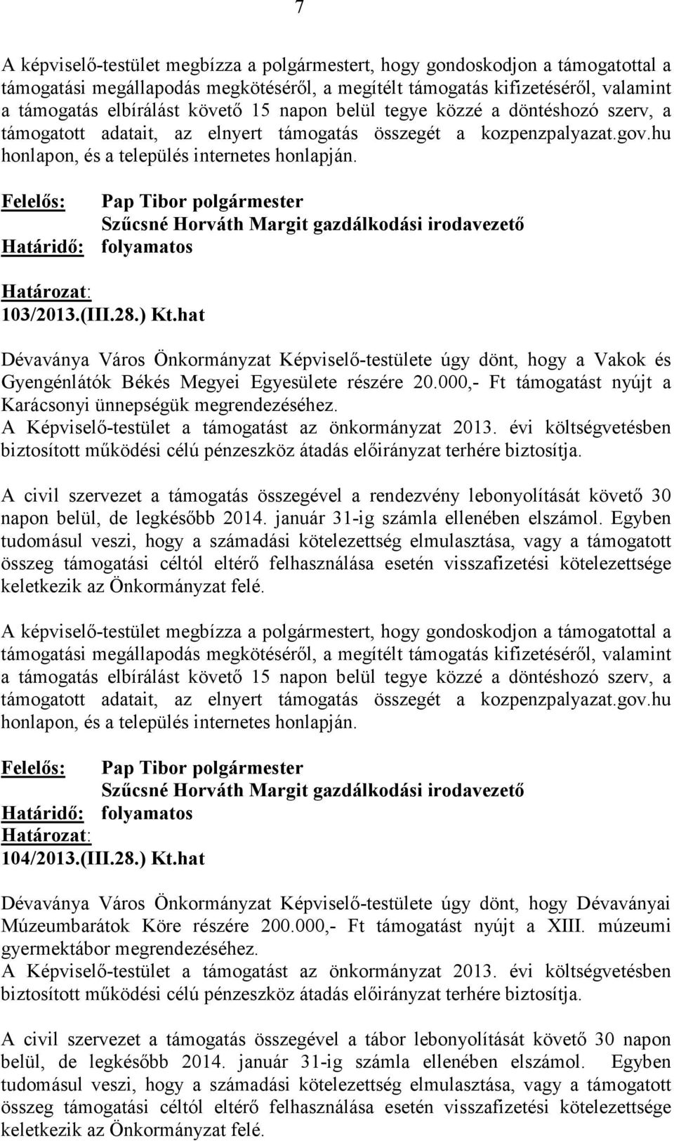 január 31-ig számla ellenében elszámol. Egyben 104/2013.(III.28.) Kt.hat Dévaványa Város Önkormányzat Képviselı-testülete úgy dönt, hogy Dévaványai Múzeumbarátok Köre részére 200.