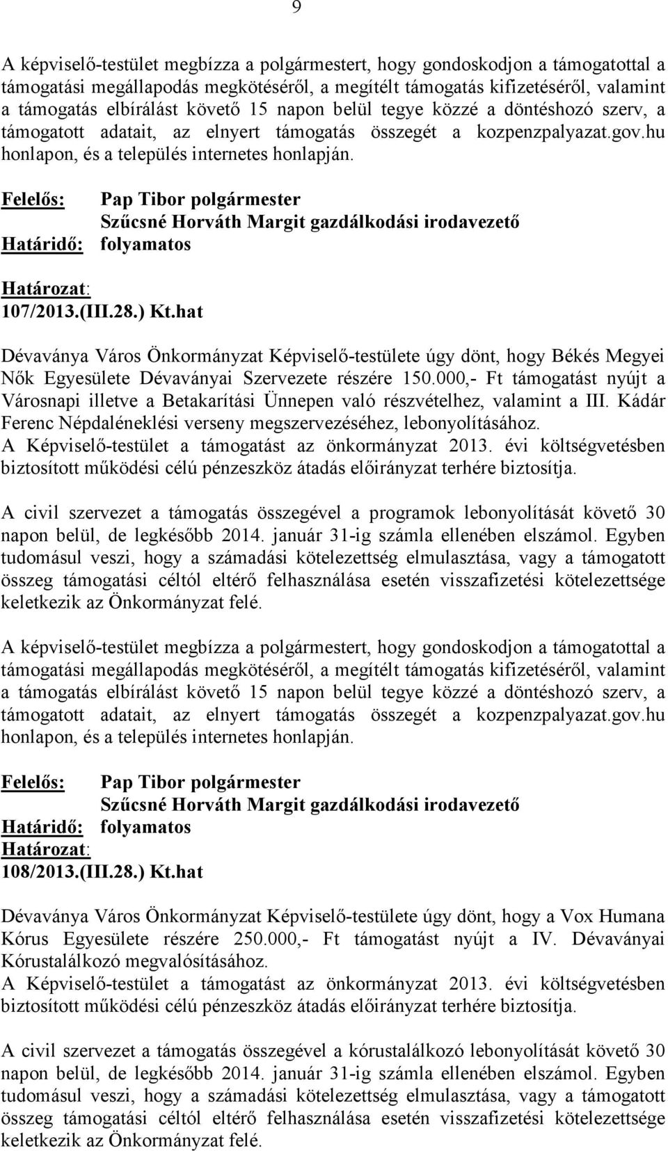 A civil szervezet a támogatás összegével a programok lebonyolítását követı 30 napon belül, de legkésıbb 2014. január 31-ig számla ellenében elszámol. Egyben 108/2013.(III.28.) Kt.