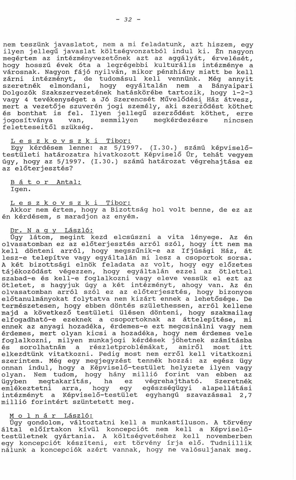 Ngyon fájó nyilván, mikor pénzhiány mitt be kell zárni intézményt, de tudomásul kell vennünk.