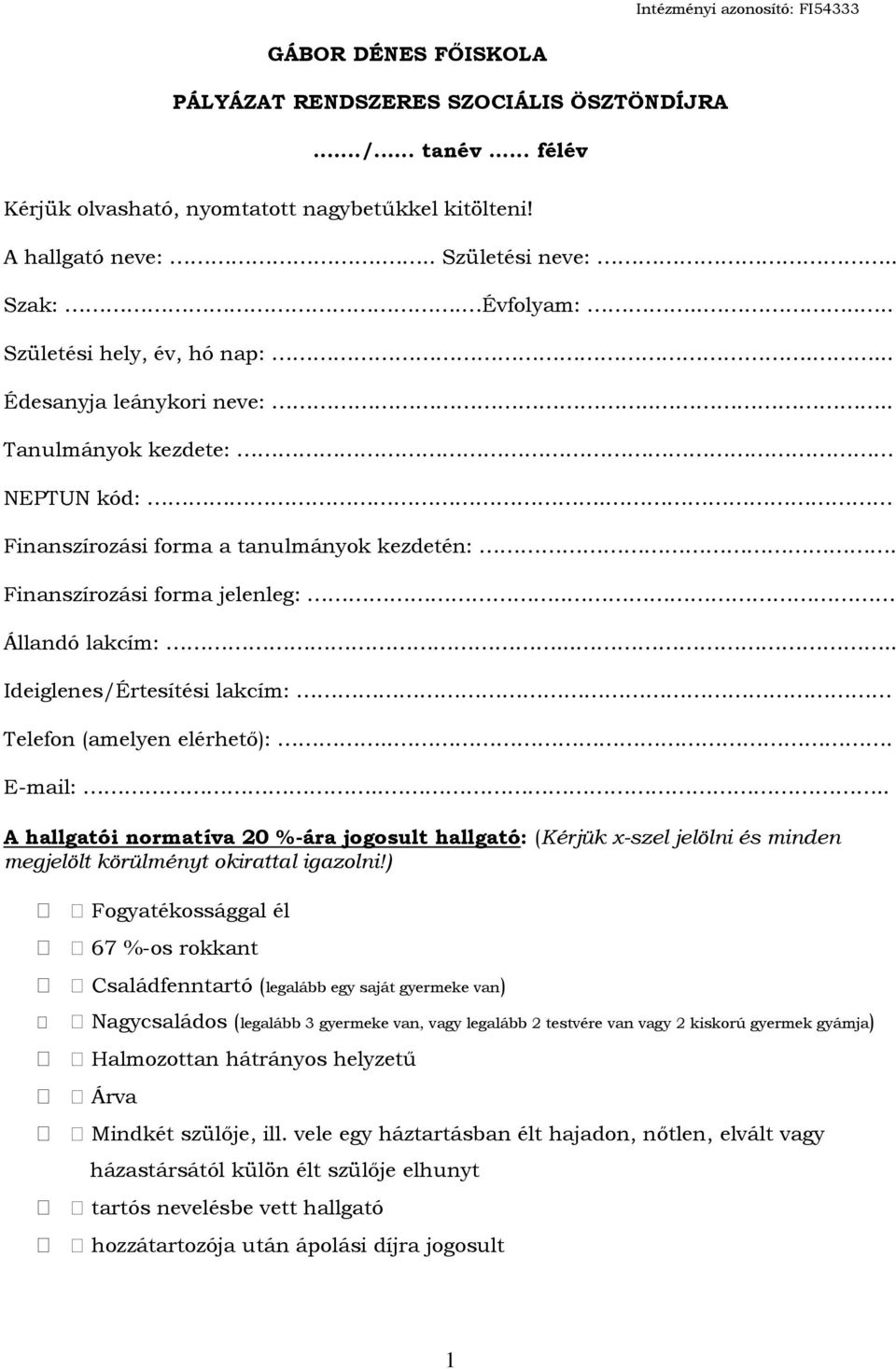 Finanszírozási forma jelenleg:.. Állandó lakcím:..... Ideiglenes/Értesítési lakcím: Telefon (amelyen elérhető):... E-mail:.