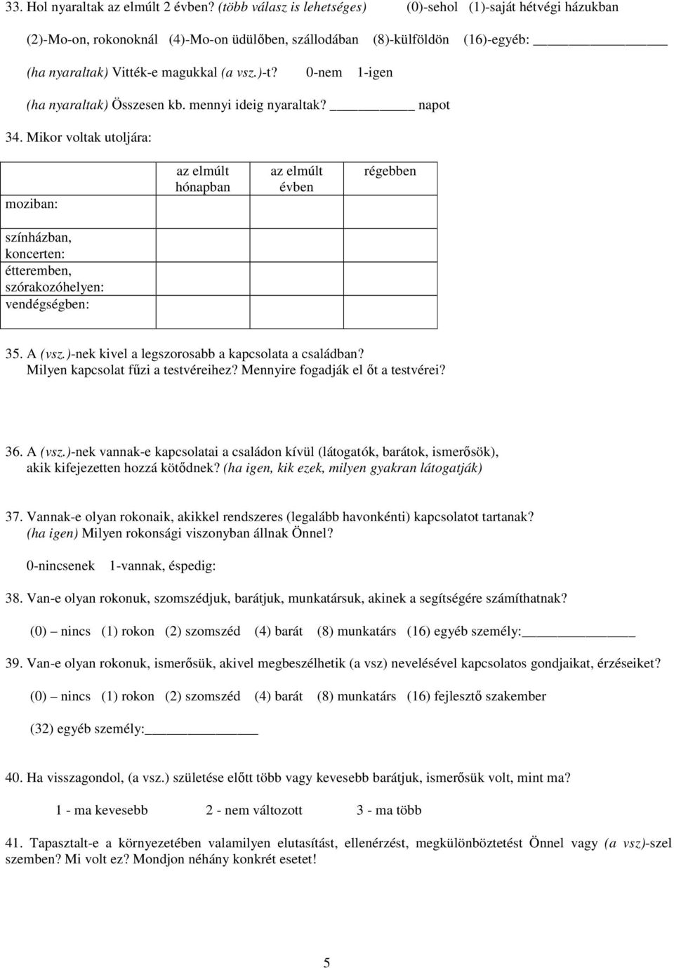 0-nem 1-igen (ha nyaraltak) Összesen kb. mennyi ideig nyaraltak? napot 34.