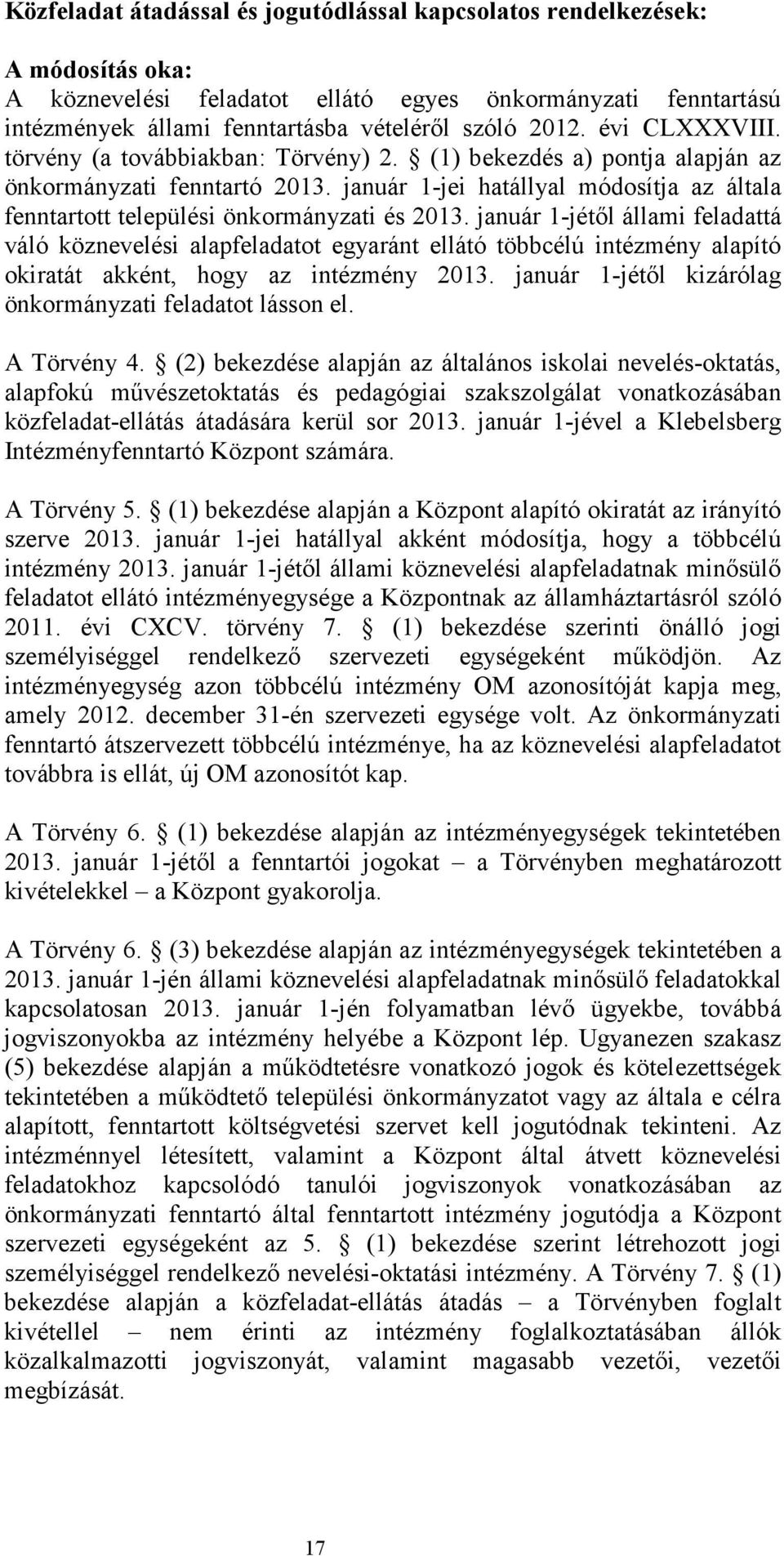 január 1-jei hatállyal módosítja az általa fenntartott települési önkormányzati és 2013.