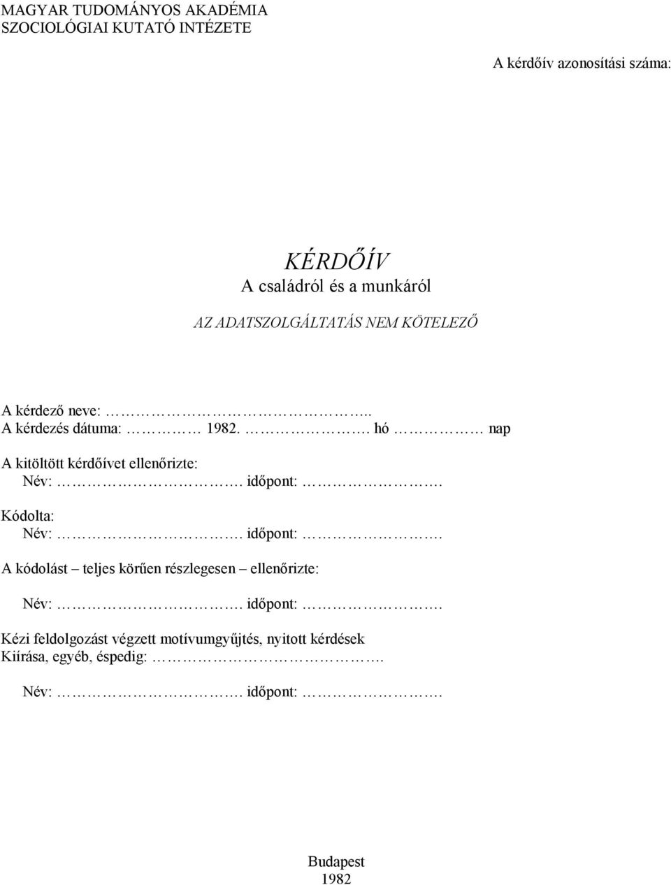 . hó nap A kitöltött kérdőívet ellenőrizte: Név:. időpont:. Kódolta: Név:. időpont:. A kódolást teljes körűen részlegesen ellenőrizte: Név:.