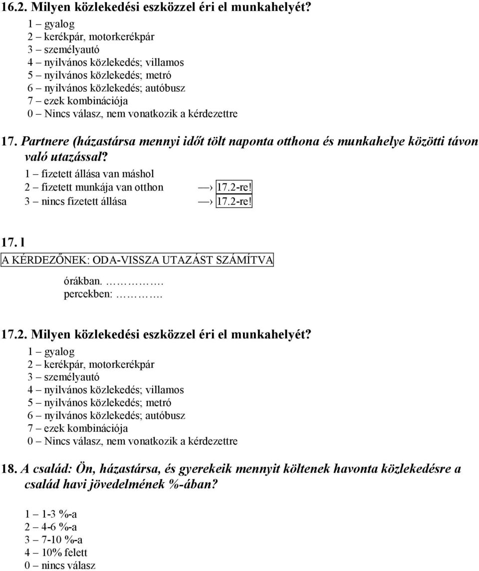 kérdezettre 17. Partnere (házastársa mennyi időt tölt naponta otthona és munkahelye közötti távon való utazással? 1 fizetett állása van máshol 2 fizetett munkája van otthon 17.2-re!