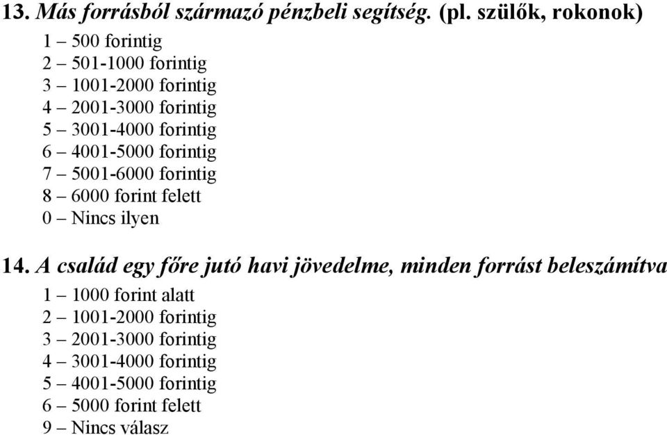 forintig 6 4001-5000 forintig 7 5001-6000 forintig 8 6000 forint felett 0 Nincs ilyen 14.