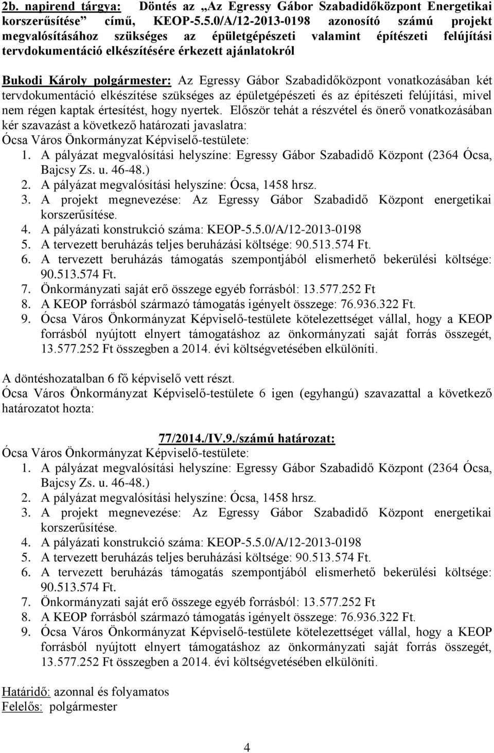 polgármester: Az Egressy Gábor Szabadidőközpont vonatkozásában két tervdokumentáció elkészítése szükséges az épületgépészeti és az építészeti felújítási, mivel nem régen kaptak értesítést, hogy