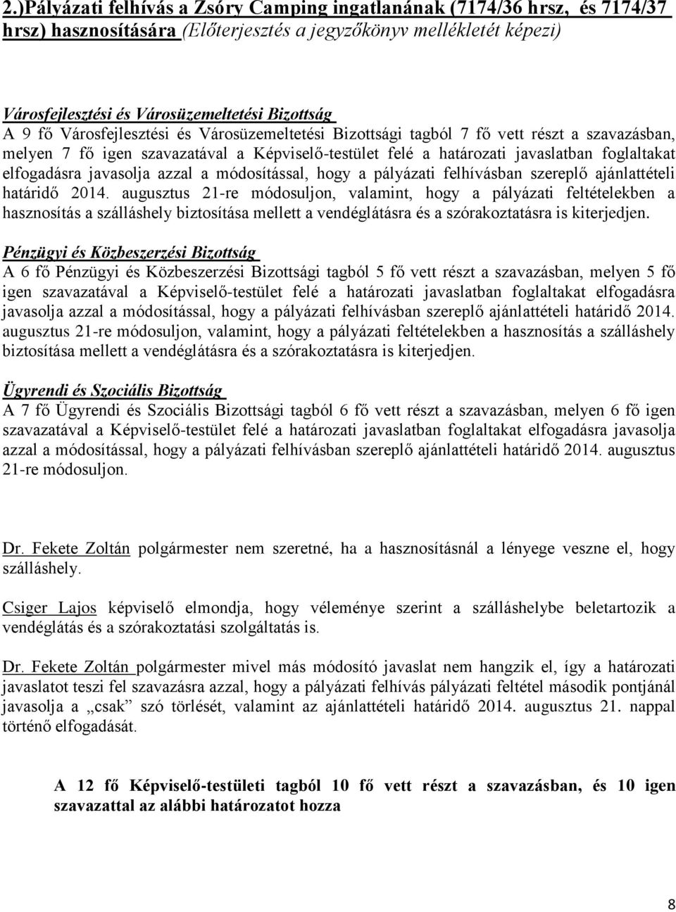 javasolja azzal a módosítással, hogy a pályázati felhívásban szereplő ajánlattételi határidő 2014.