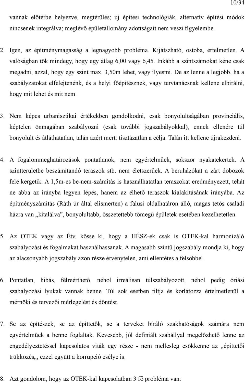 Inkább a szintszámokat kéne csak megadni, azzal, hogy egy szint max. 3,50m lehet, vagy ilyesmi.