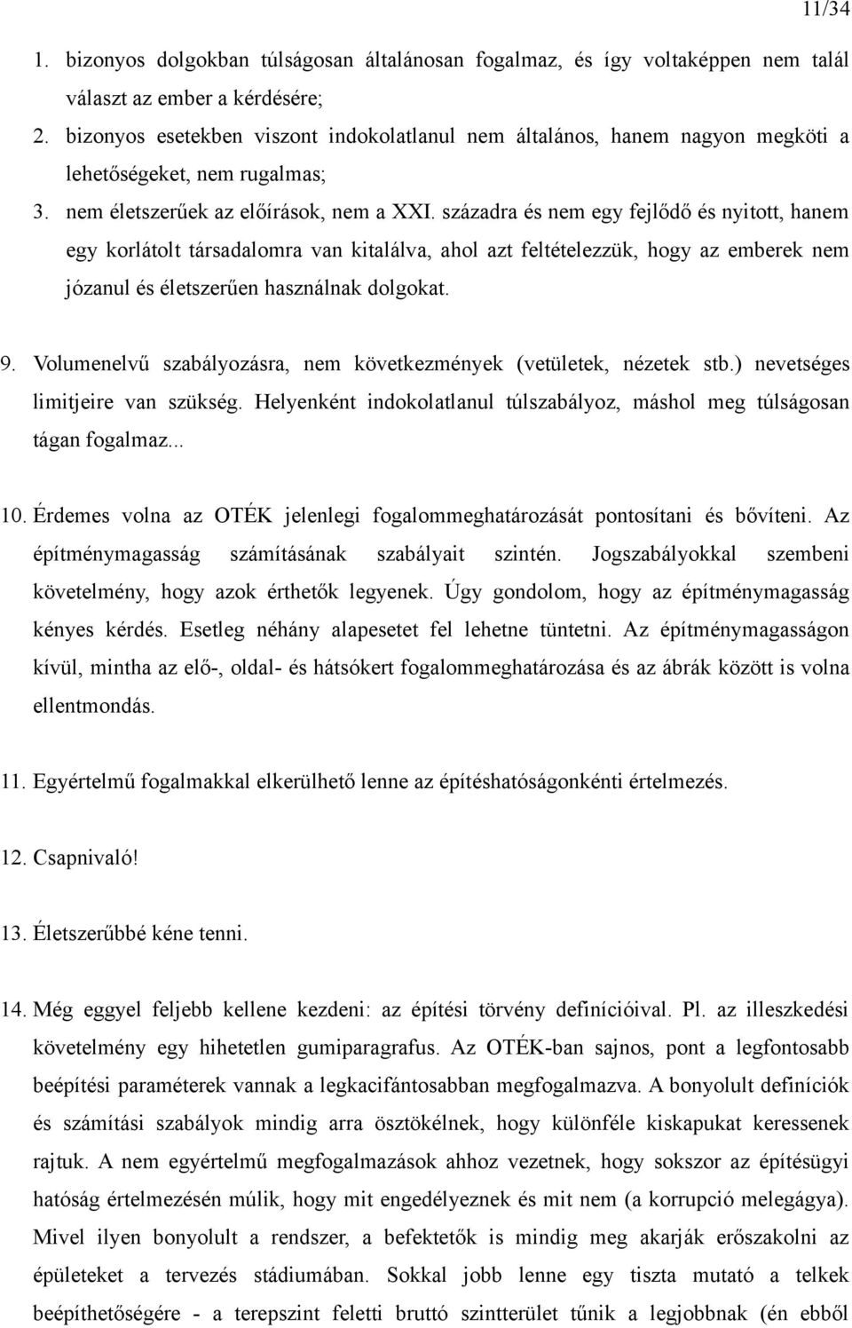 századra és nem egy fejlődő és nyitott, hanem egy korlátolt társadalomra van kitalálva, ahol azt feltételezzük, hogy az emberek nem józanul és életszerűen használnak dolgokat. 9.