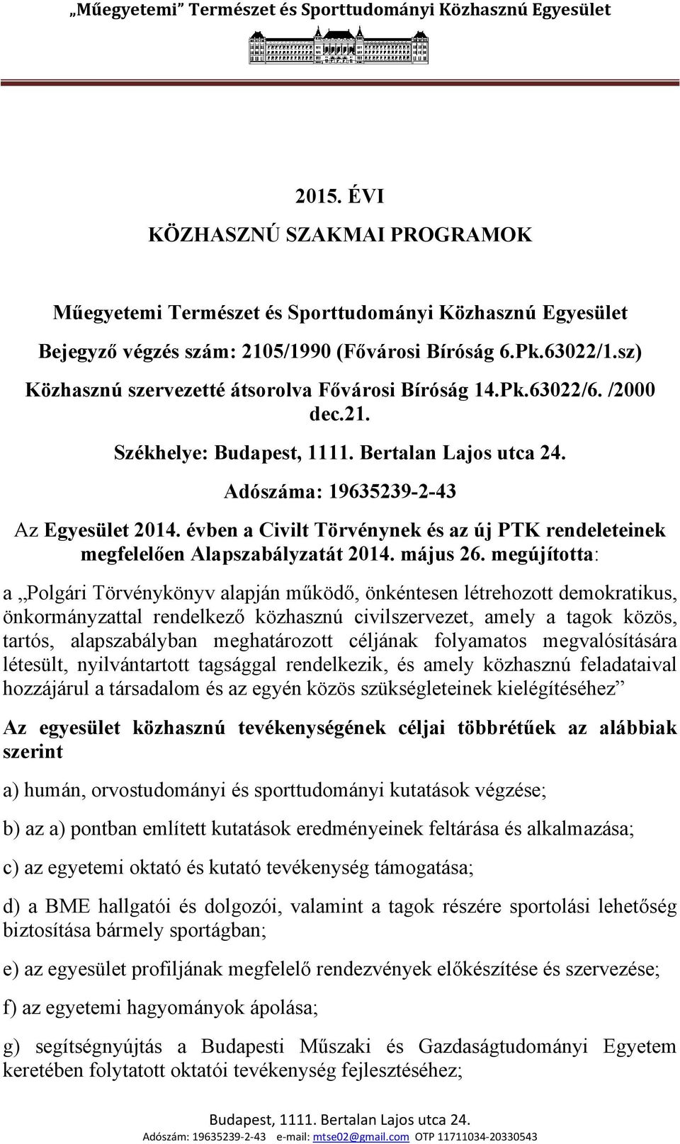 évben a Civilt Törvénynek és az új PTK rendeleteinek megfelelően Alapszabályzatát 2014. május 26.