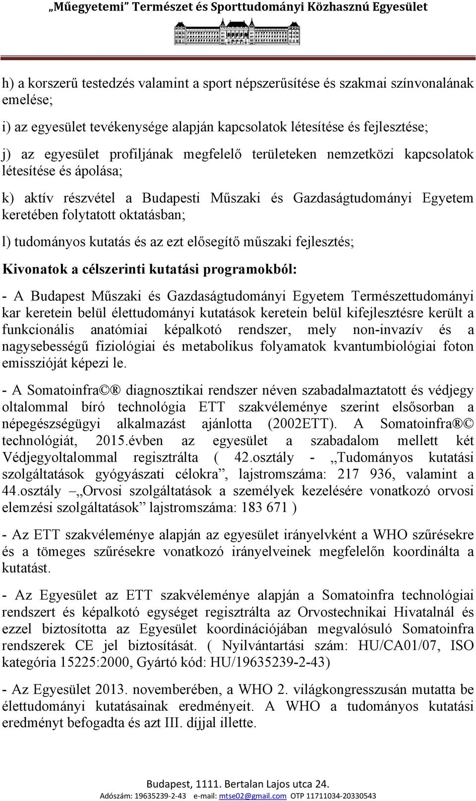 ezt elősegítő műszaki fejlesztés; Kivonatok a célszerinti kutatási programokból: - A Budapest Műszaki és Gazdaságtudományi Egyetem Természettudományi kar keretein belül élettudományi kutatások