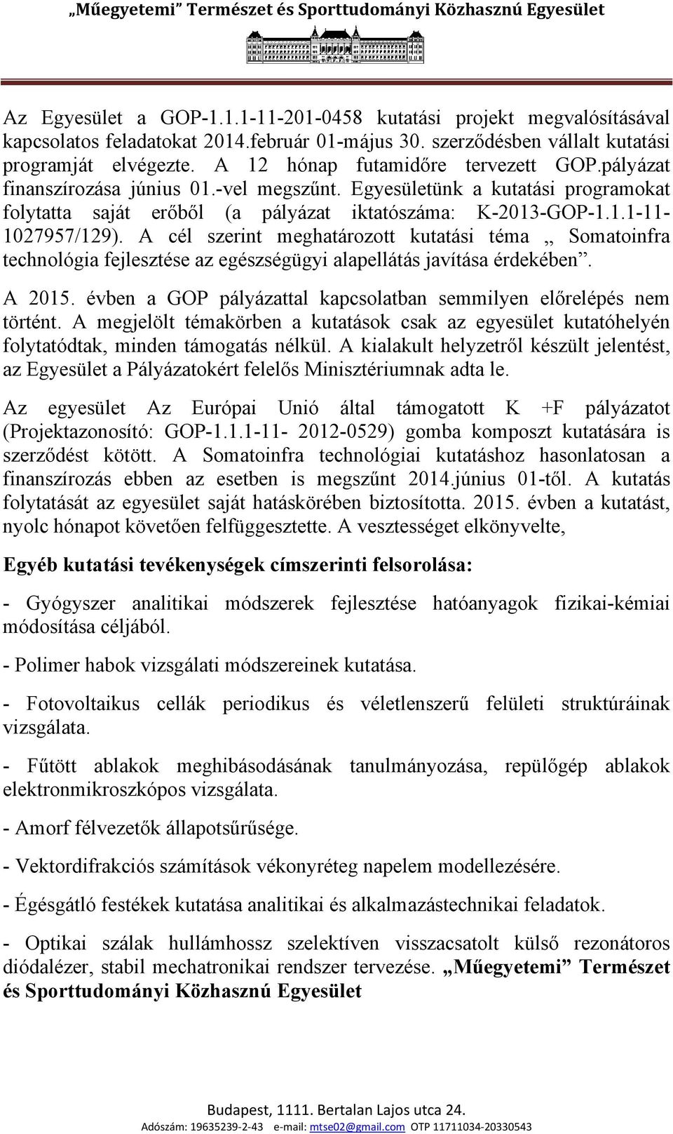 A cél szerint meghatározott kutatási téma Somatoinfra technológia fejlesztése az egészségügyi alapellátás javítása érdekében. A 2015.