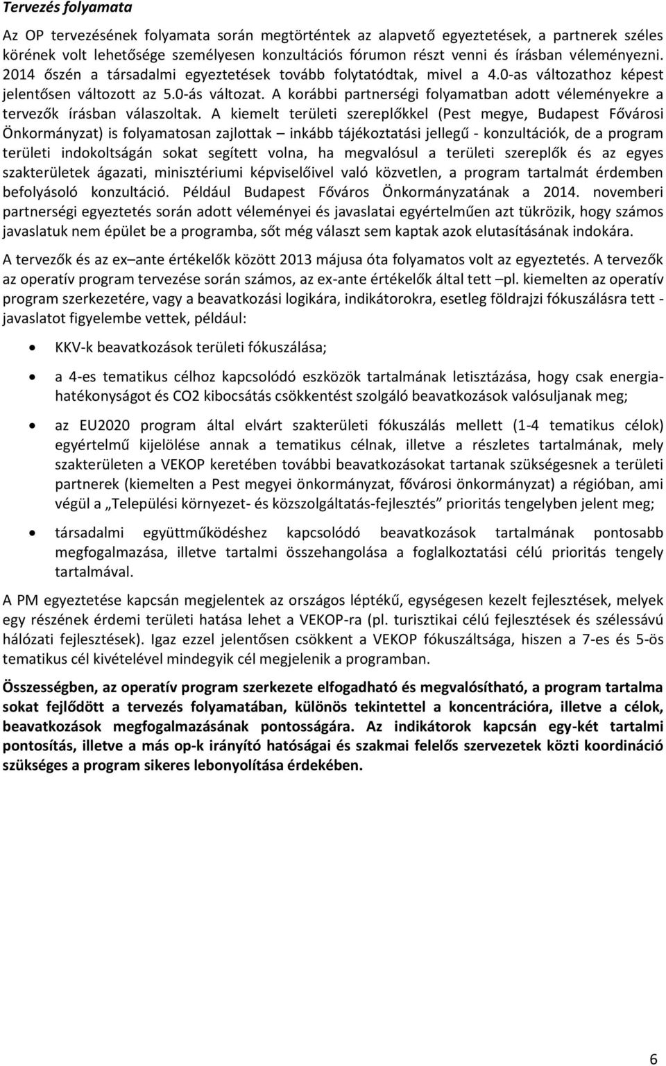 A korábbi partnerségi folyamatban adott véleményekre a tervezők írásban válaszoltak.