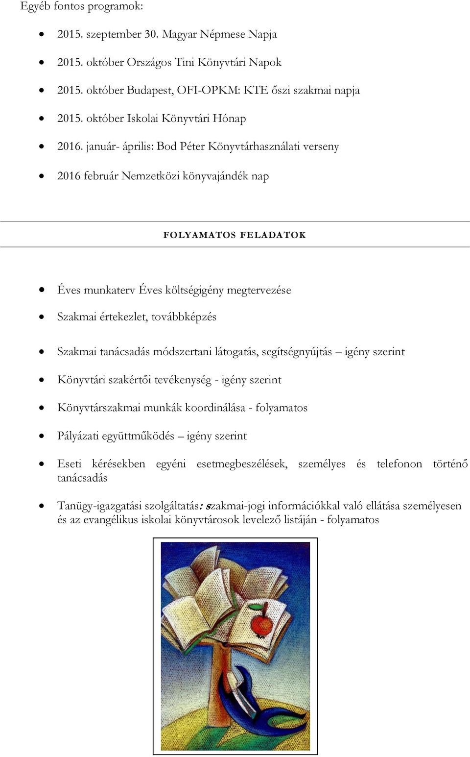 január- április: Bod Péter Könyvtárhasználati verseny 2016 február Nemzetközi könyvajándék nap FOLYAMATOS FELADATOK Éves munkaterv Éves költségigény megtervezése Szakmai értekezlet, továbbképzés