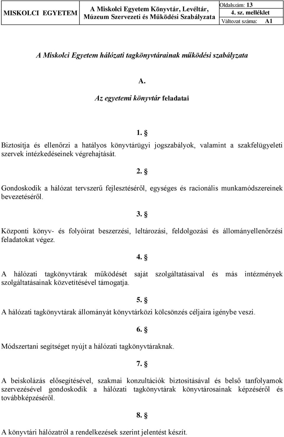 Gondoskodik a hálózat tervszerű fejlesztéséről, egységes és racionális munkamódszereinek bevezetéséről. 3.