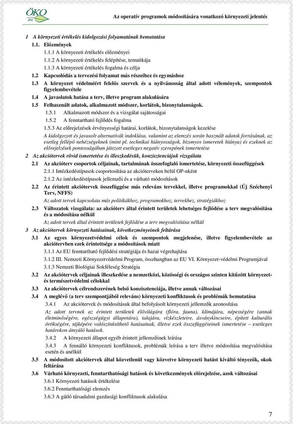 4 A javaslatok hatása a terv, illetve program alakulására 1.5 Felhasznált adatok, alkalmazott módszer, korlátok, bizonytalanságok. 1.5.1 Alkalmazott módszer és a vizsgálat sajátosságai 1.5.2 A fenntartható fejlıdés fogalma 1.