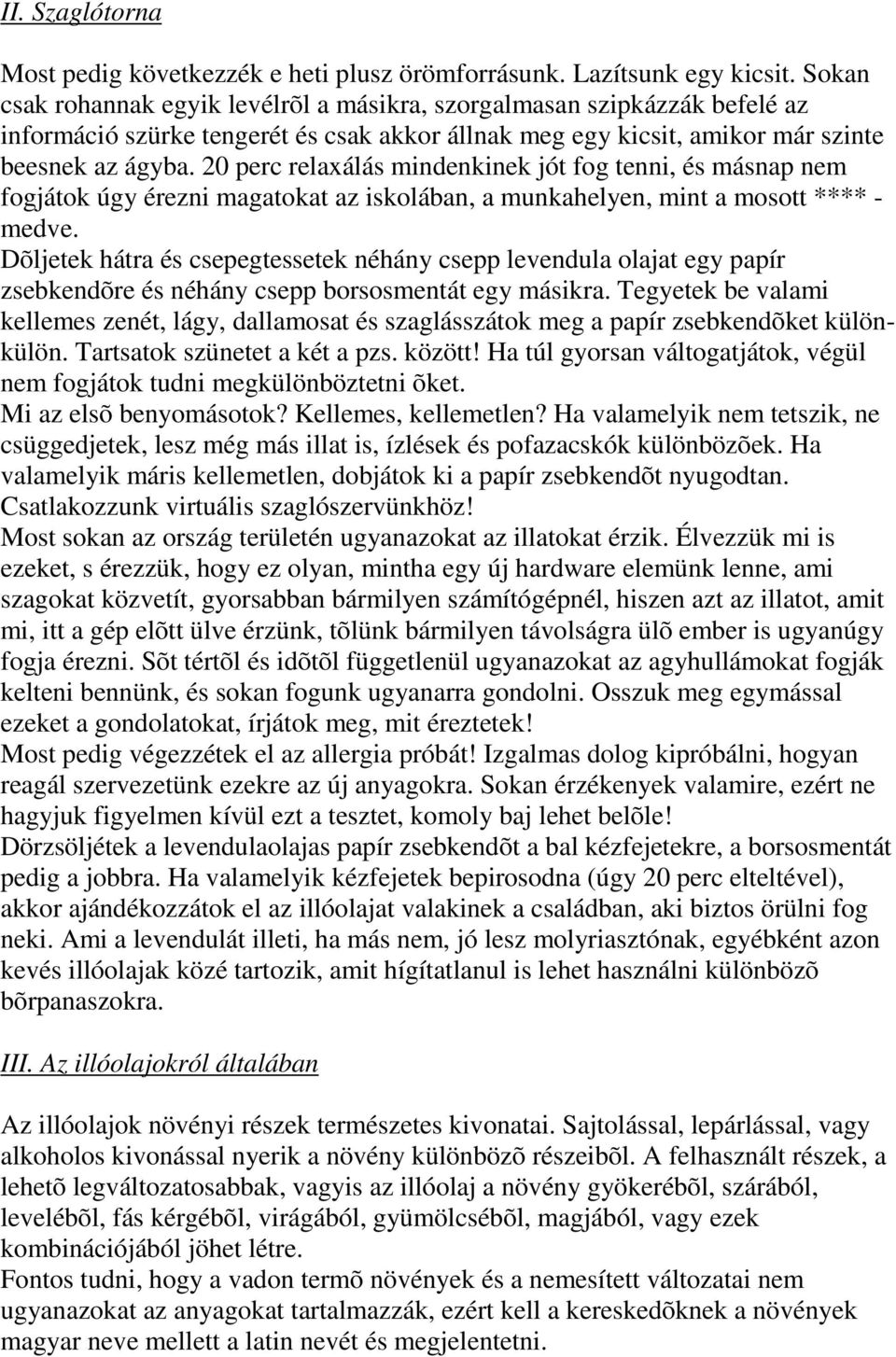 20 perc relaxálás mindenkinek jót fog tenni, és másnap nem fogjátok úgy érezni magatokat az iskolában, a munkahelyen, mint a mosott **** - medve.