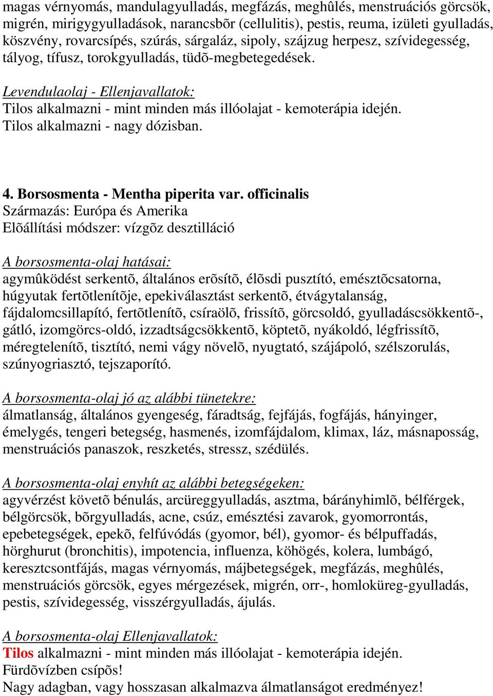 ilos alkalmazni - nagy dózisban. 4. orsosmenta - entha piperita var.