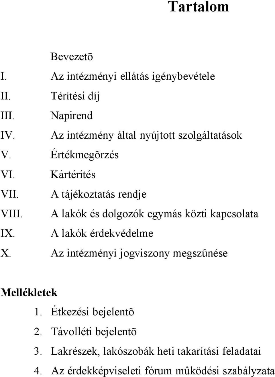 A lakók és dolgozók egymás közti kapcsolata IX. A lakók érdekvédelme X.