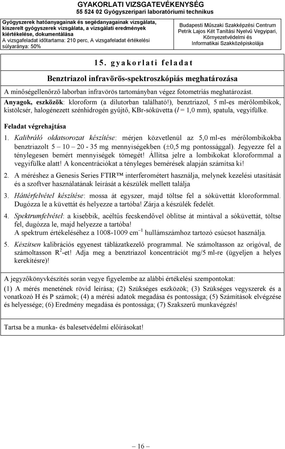 Feladat végrehajtása 1. Kalibráló oldatsorozat készítése: mérjen közvetlenül az 5,0 ml-es mérőlombikokba benztriazolt 5 10 20-35 mg mennyiségekben ( 0,5 mg pontossággal).