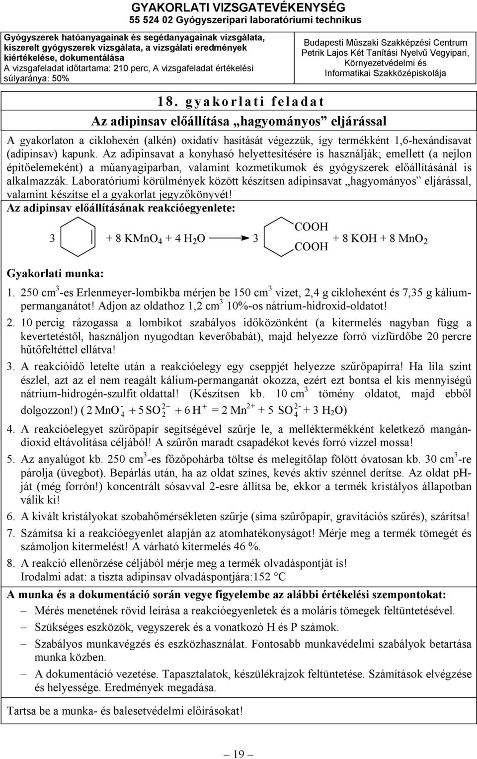 Laboratóriumi körülmények között készítsen adipinsavat hagyományos eljárással, valamint készítse el a gyakorlat jegyzőkönyvét!