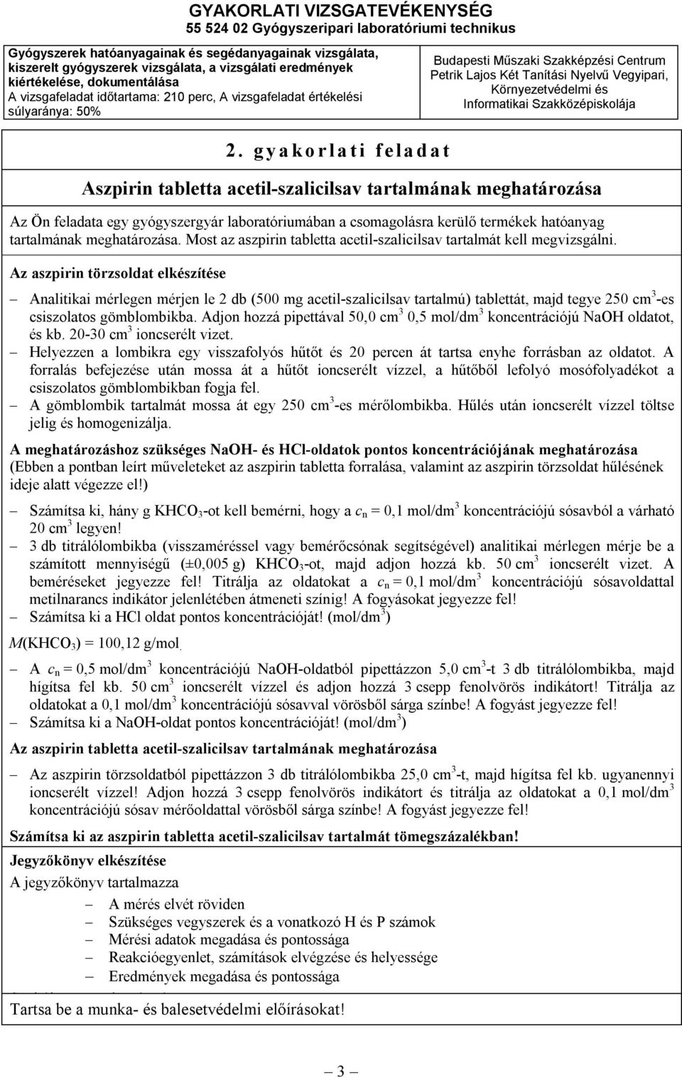 Az aszpirin törzsoldat elkészítése Analitikai mérlegen mérjen le 2 db (500 mg acetil-szalicilsav tartalmú) tablettát, majd tegye 250 cm 3 -es csiszolatos gömblombikba.