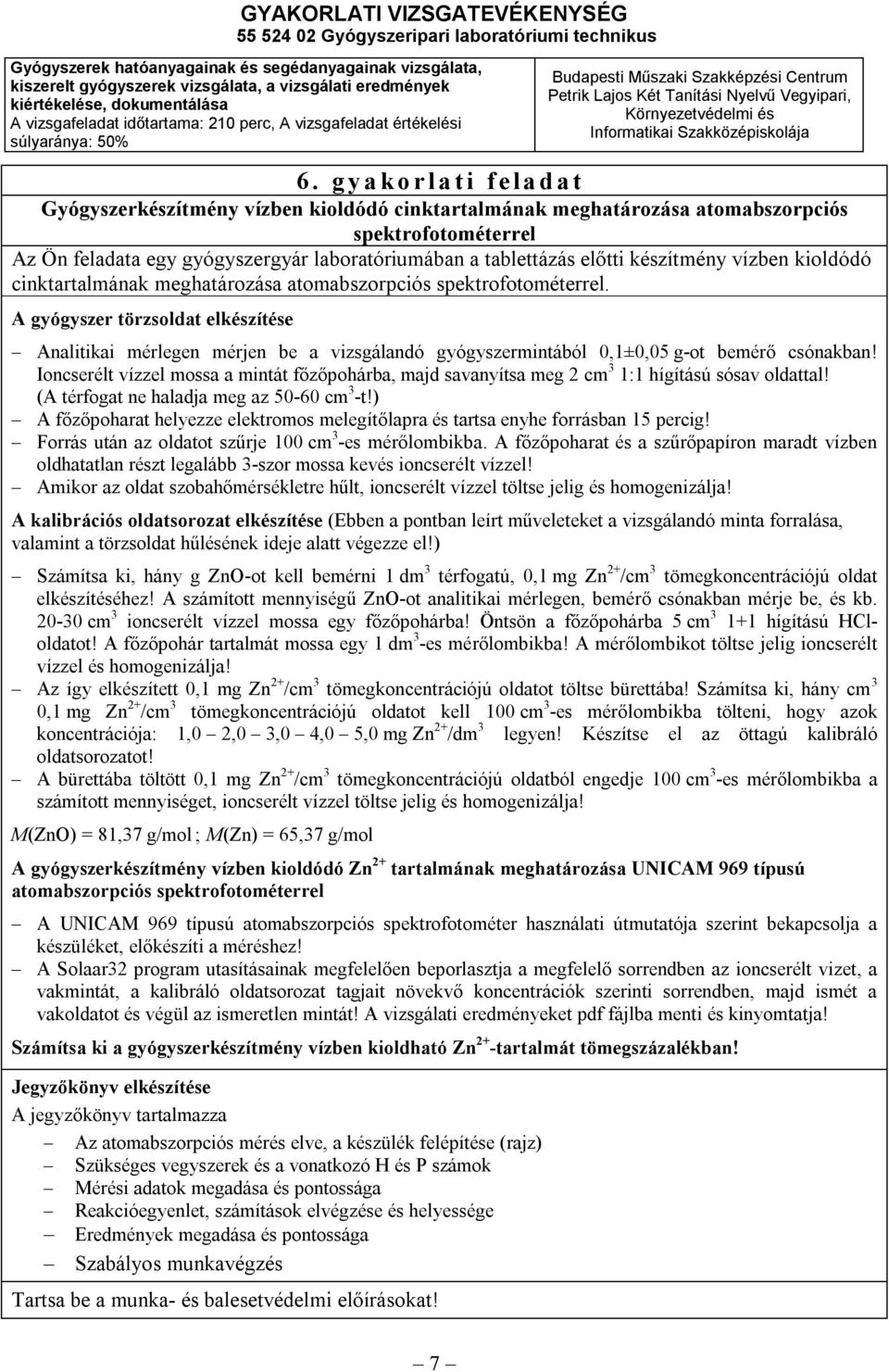 A gyógyszer törzsoldat elkészítése Analitikai mérlegen mérjen be a vizsgálandó gyógyszermintából 0,1±0,05 g-ot bemérő csónakban!