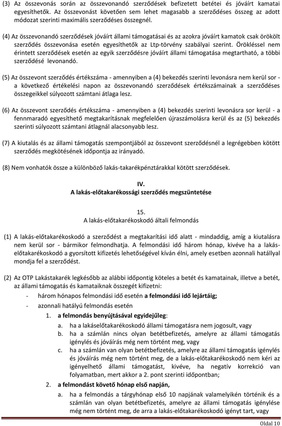 (4) Az összevonandó szerződések jóváírt állami támogatásai és az azokra jóváírt kamatok csak örökölt szerződés összevonása esetén egyesíthetők az Ltp-törvény szabályai szerint.