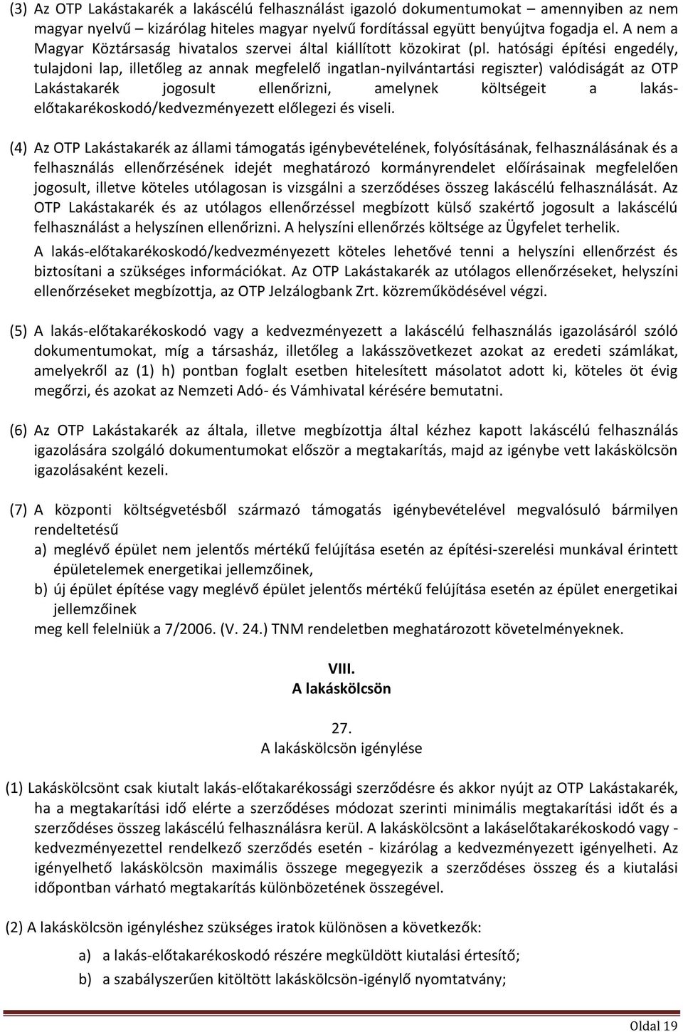 hatósági építési engedély, tulajdoni lap, illetőleg az annak megfelelő ingatlan-nyilvántartási regiszter) valódiságát az OTP Lakástakarék jogosult ellenőrizni, amelynek költségeit a