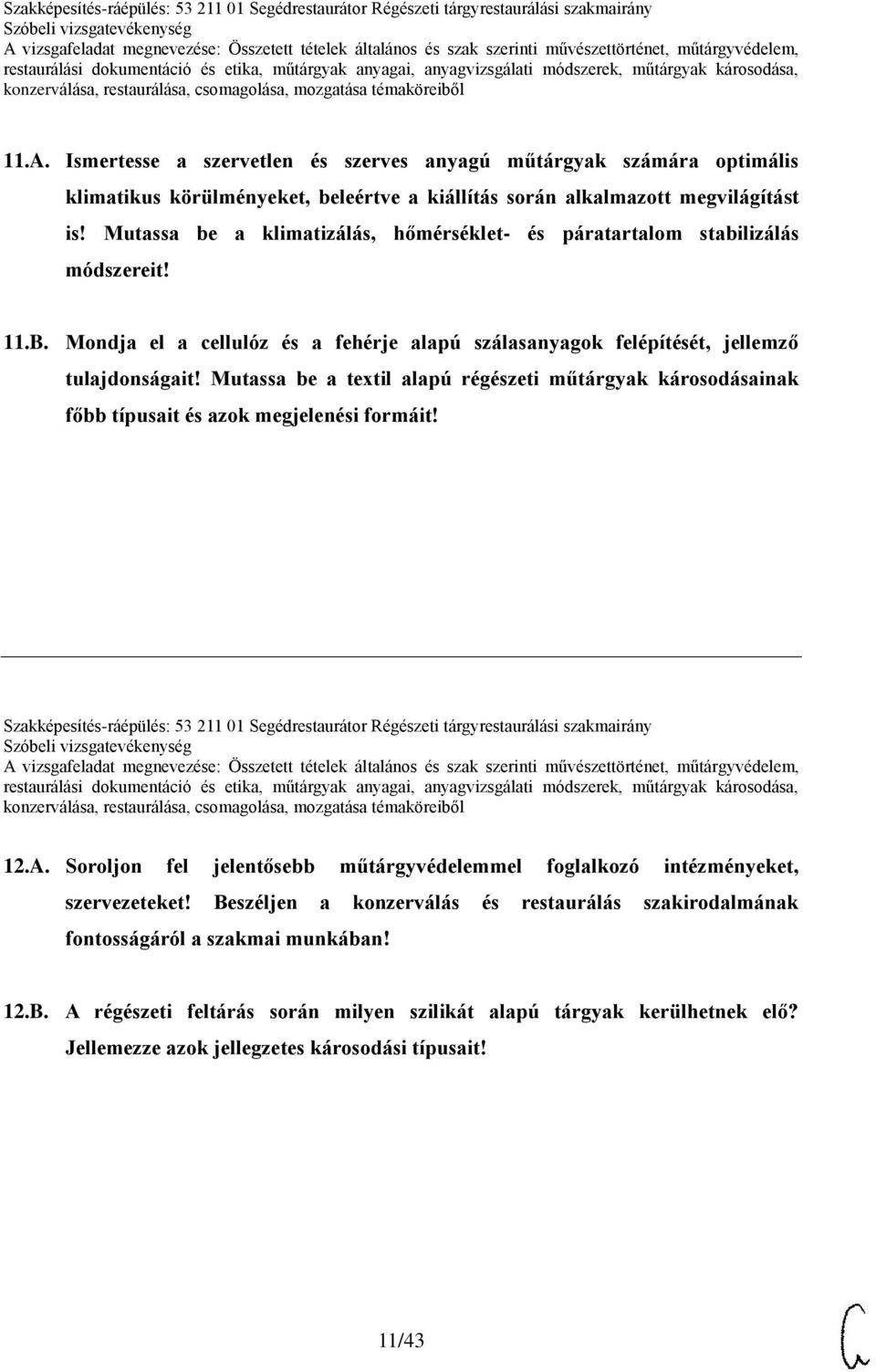 Mutassa be a textil alapú régészeti műtárgyak károsodásainak főbb típusait és azok megjelenési formáit! Szakképesítés-ráépülés: 53 211 01 Segédrestaurátor Régészeti tárgyrestaurálási szakmairány 12.A.