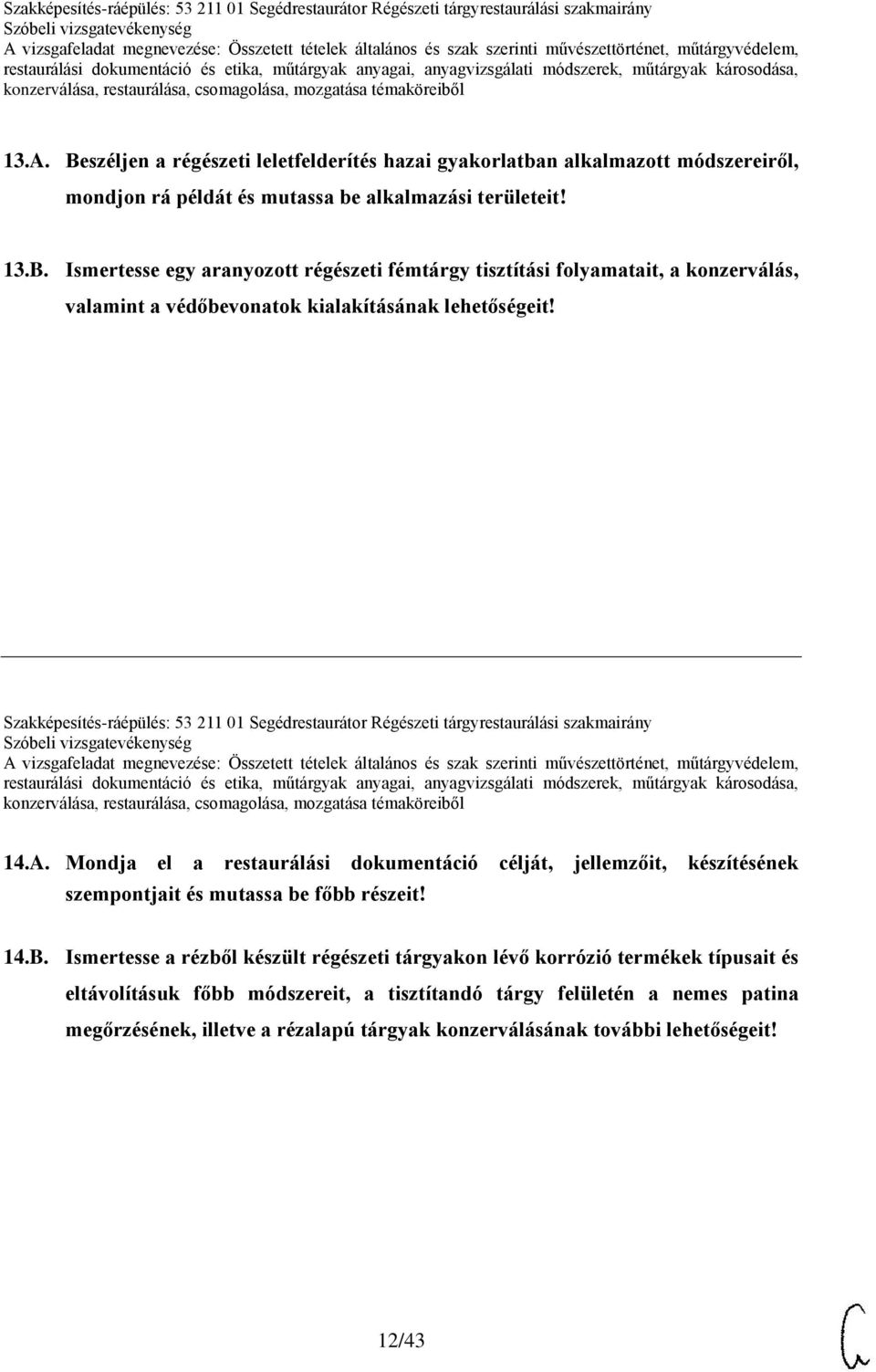 Mondja el a restaurálási dokumentáció célját, jellemzőit, készítésének szempontjait és mutassa be főbb részeit! 14.B.