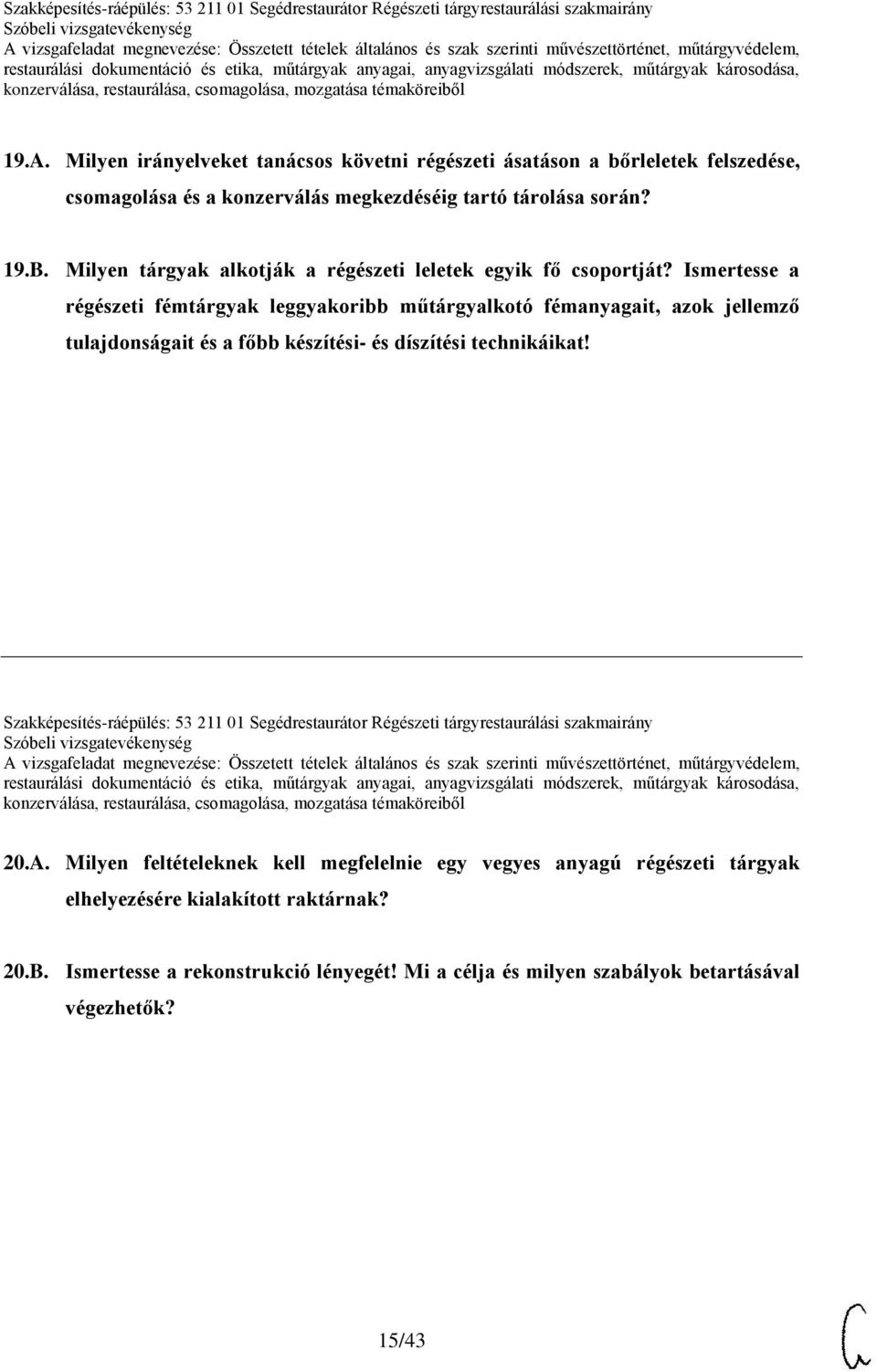 Ismertesse a régészeti fémtárgyak leggyakoribb műtárgyalkotó fémanyagait, azok jellemző tulajdonságait és a főbb készítési- és díszítési technikáikat!