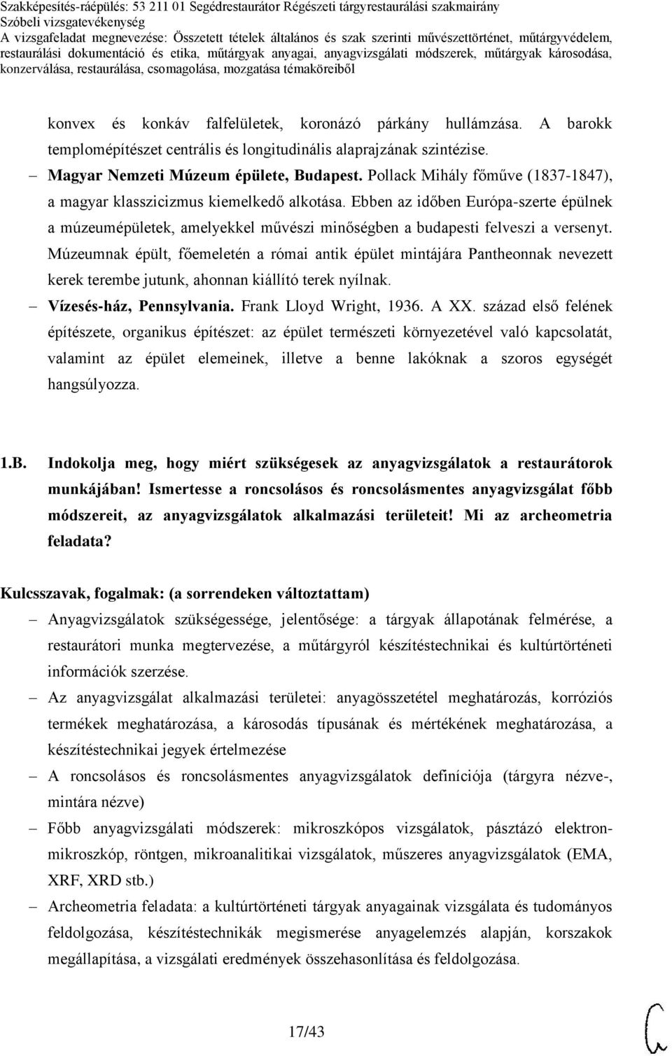 Múzeumnak épült, főemeletén a római antik épület mintájára Pantheonnak nevezett kerek terembe jutunk, ahonnan kiállító terek nyílnak. Vízesés-ház, Pennsylvania. Frank Lloyd Wright, 1936. A XX.