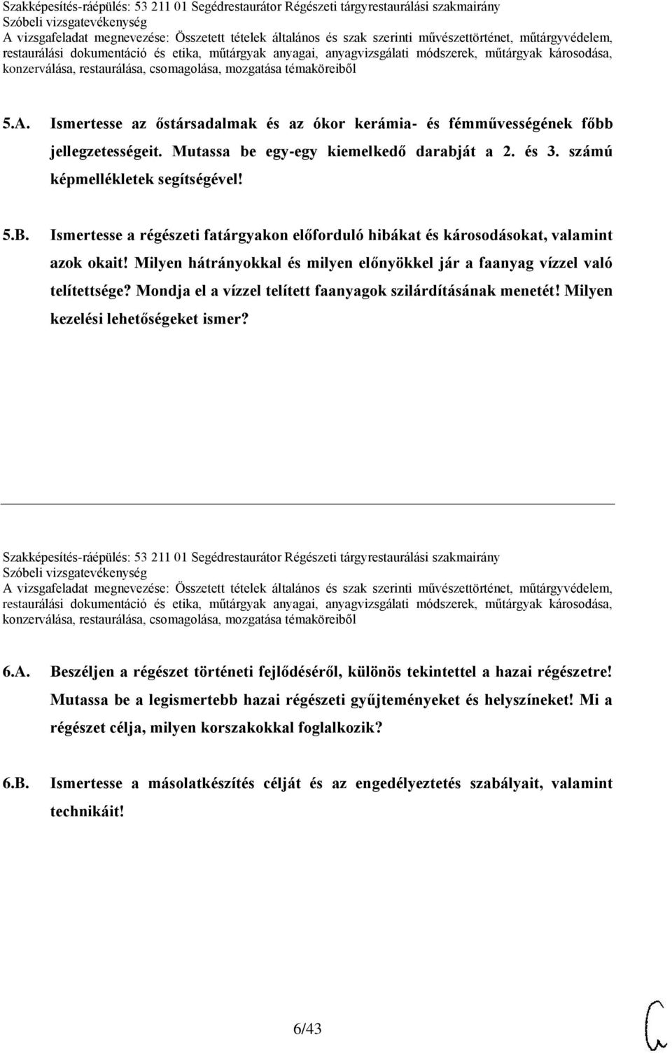 Mondja el a vízzel telített faanyagok szilárdításának menetét! Milyen kezelési lehetőségeket ismer? Szakképesítés-ráépülés: 53 211 01 Segédrestaurátor Régészeti tárgyrestaurálási szakmairány 6.A.