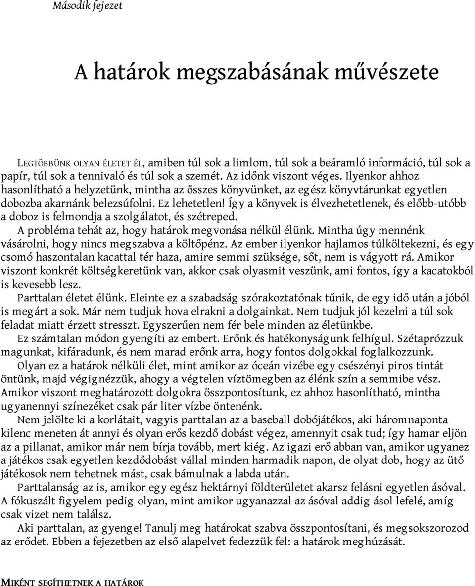 Íg y a könyvek is élvezhetetlenek, és előbb-utóbb a doboz is felmondja a szolg álatot, és szétreped. A probléma tehát az, hog y határok meg vonása nélkül élünk.