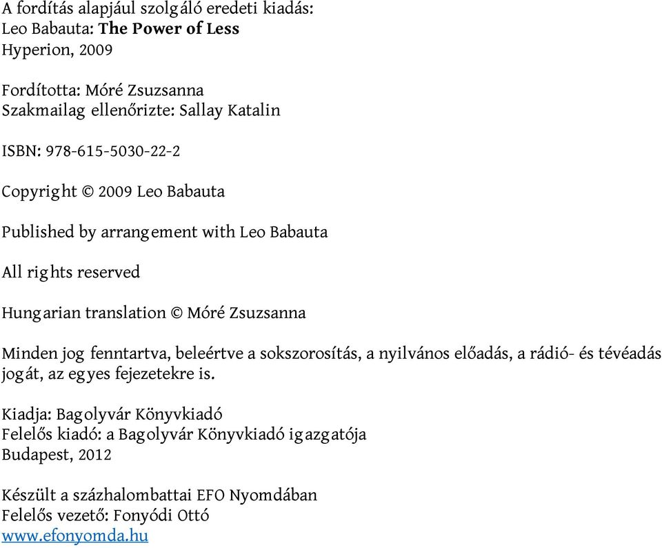Zsuzsanna Minden jog fenntartva, beleértve a sokszorosítás, a nyilvános előadás, a rádió- és tévéadás jog át, az eg yes fejezetekre is.