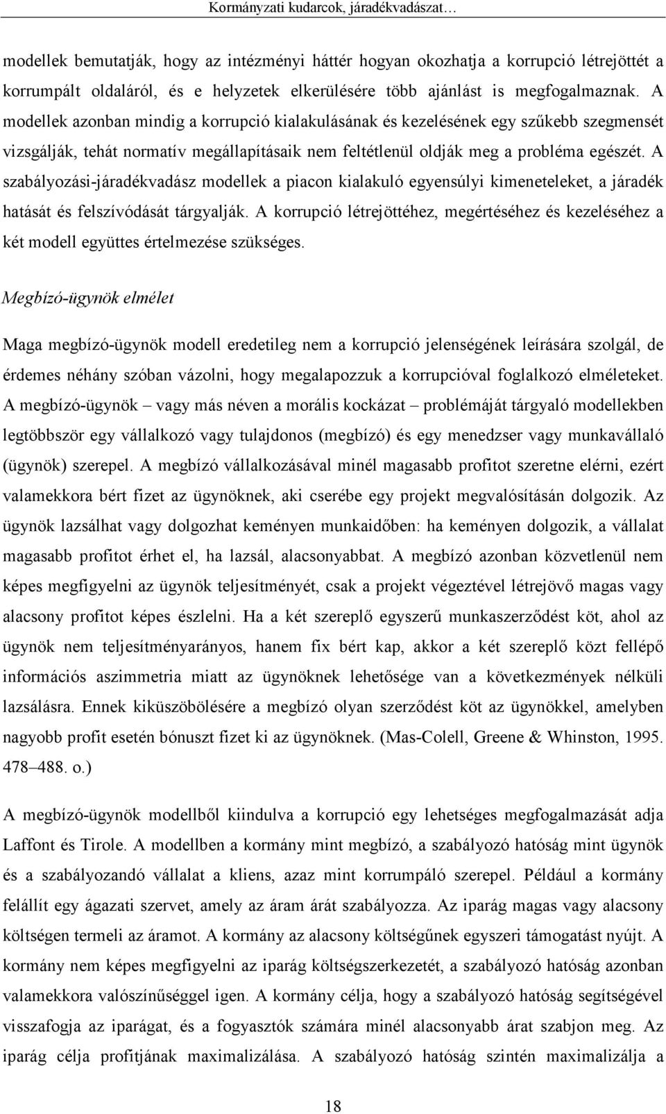 A szabályozási-járadékvadász modellek a piacon kialakuló egyensúlyi kimeneteleket, a járadék hatását és felszívódását tárgyalják.