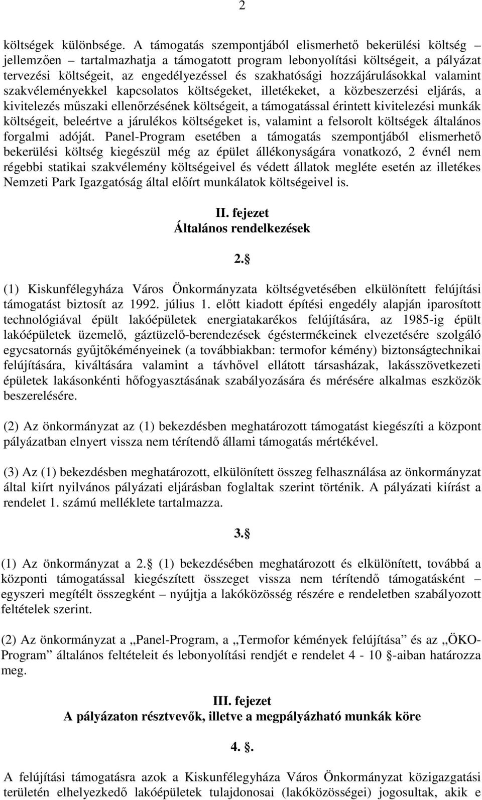 hozzájárulásokkal valamint szakvéleményekkel kapcsolatos költségeket, illetékeket, a közbeszerzési eljárás, a kivitelezés műszaki ellenőrzésének költségeit, a támogatással érintett kivitelezési