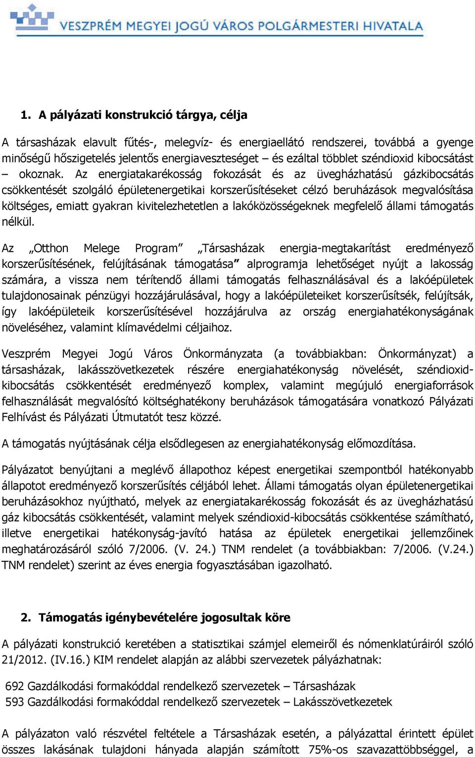 Az energiatakarékosság fokozását és az üvegházhatású gázkibocsátás csökkentését szolgáló épületenergetikai korszerűsítéseket célzó beruházások megvalósítása költséges, emiatt gyakran