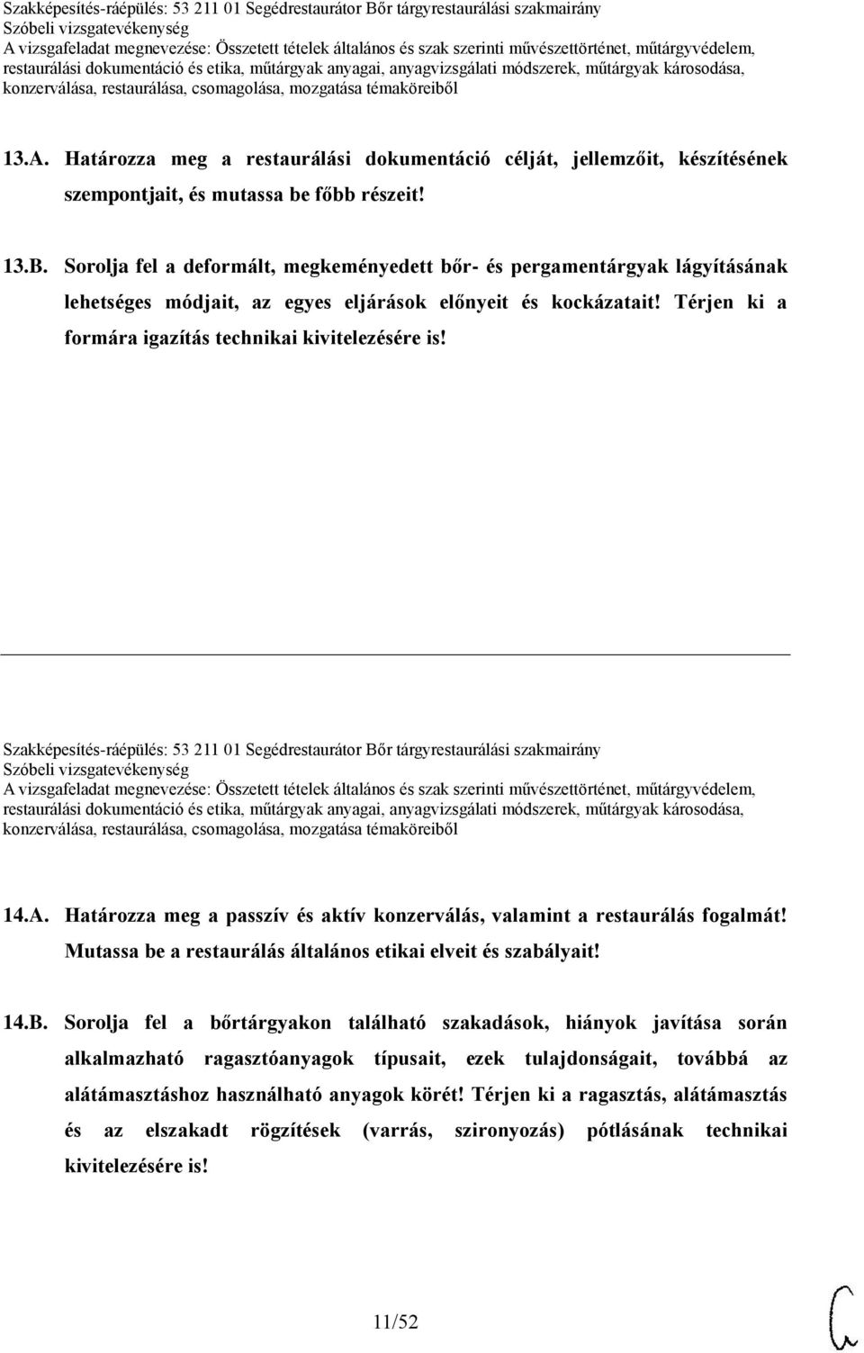 Szakképesítés-ráépülés: 53 211 01 Segédrestaurátor Bőr tárgyrestaurálási szakmairány 14.A. Határozza meg a passzív és aktív konzerválás, valamint a restaurálás fogalmát!