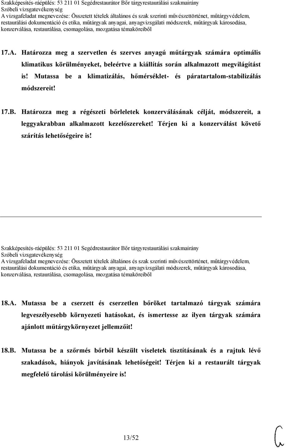 Határozza meg a régészeti bőrleletek konzerválásának célját, módszereit, a leggyakrabban alkalmazott kezelőszereket! Térjen ki a konzerválást követő szárítás lehetőségeire is!