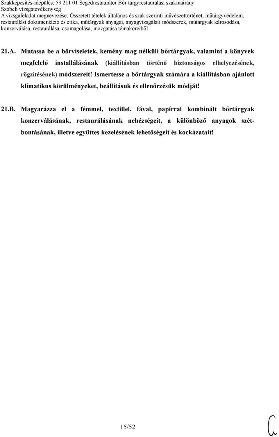 Ismertesse a bőrtárgyak számára a kiállításban ajánlott klimatikus körülményeket, beállításuk és ellenőrzésük módját! 21.B.