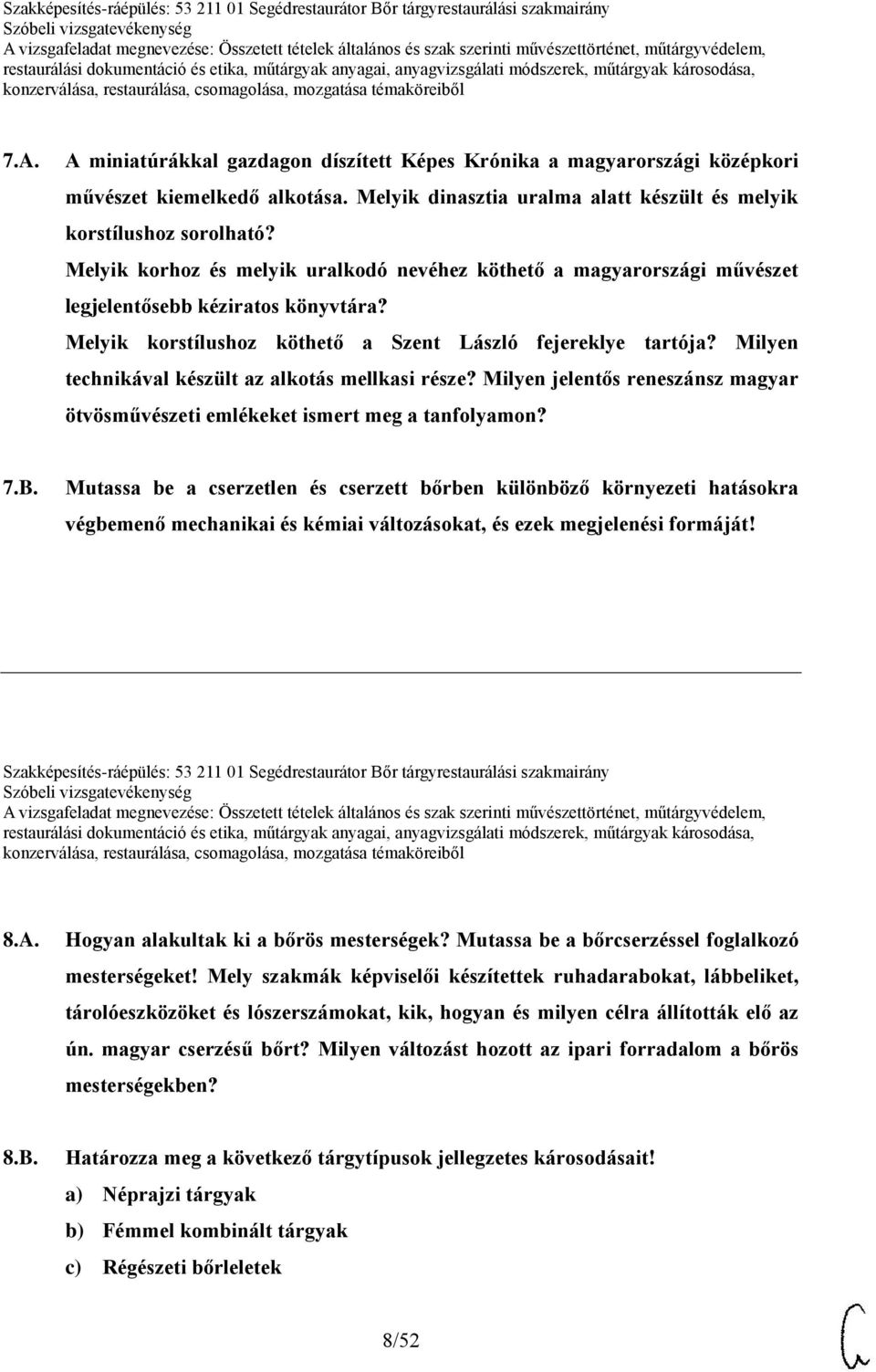 Milyen technikával készült az alkotás mellkasi része? Milyen jelentős reneszánsz magyar ötvösművészeti emlékeket ismert meg a tanfolyamon? 7.B.