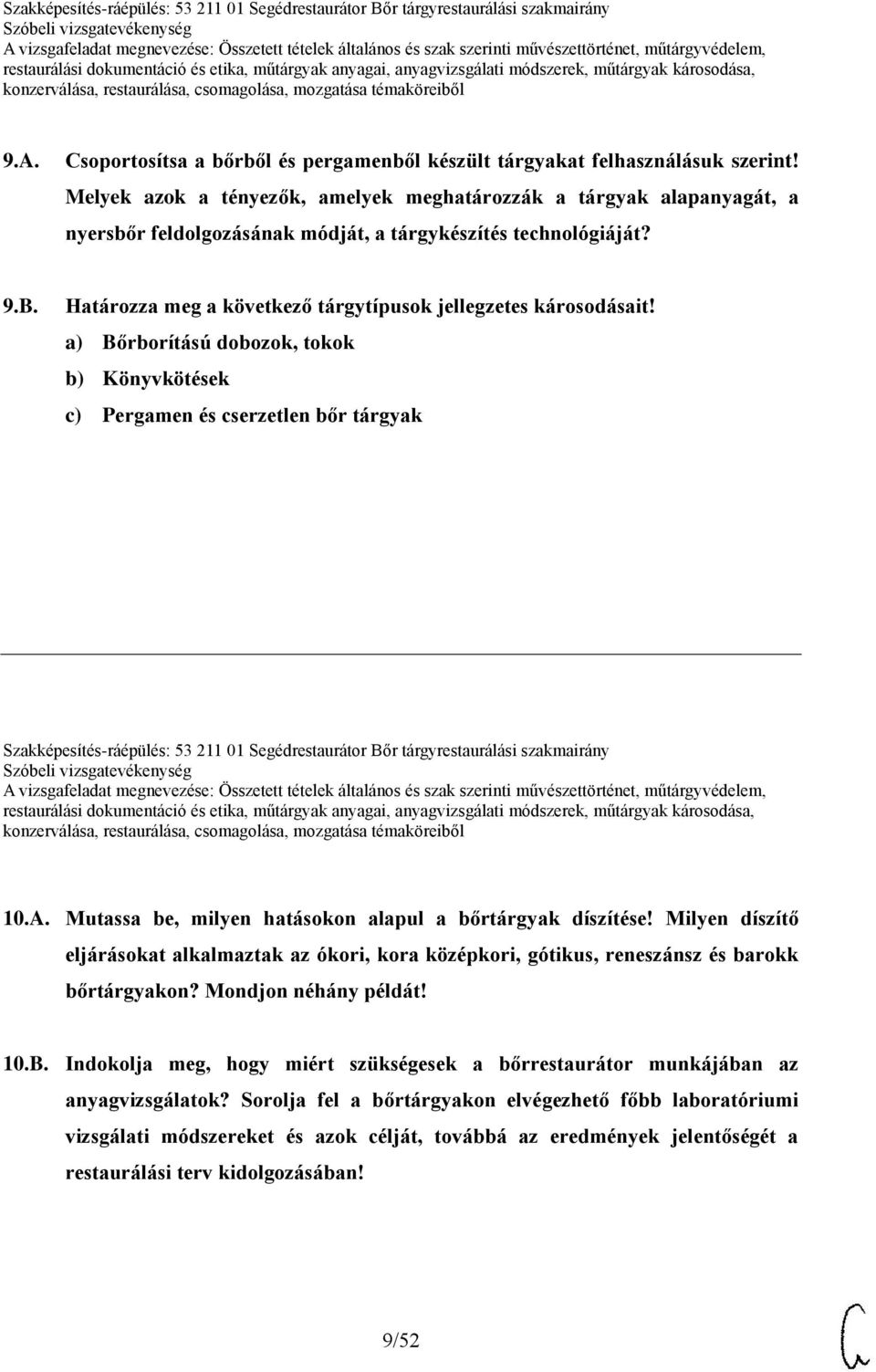 Határozza meg a következő tárgytípusok jellegzetes károsodásait!