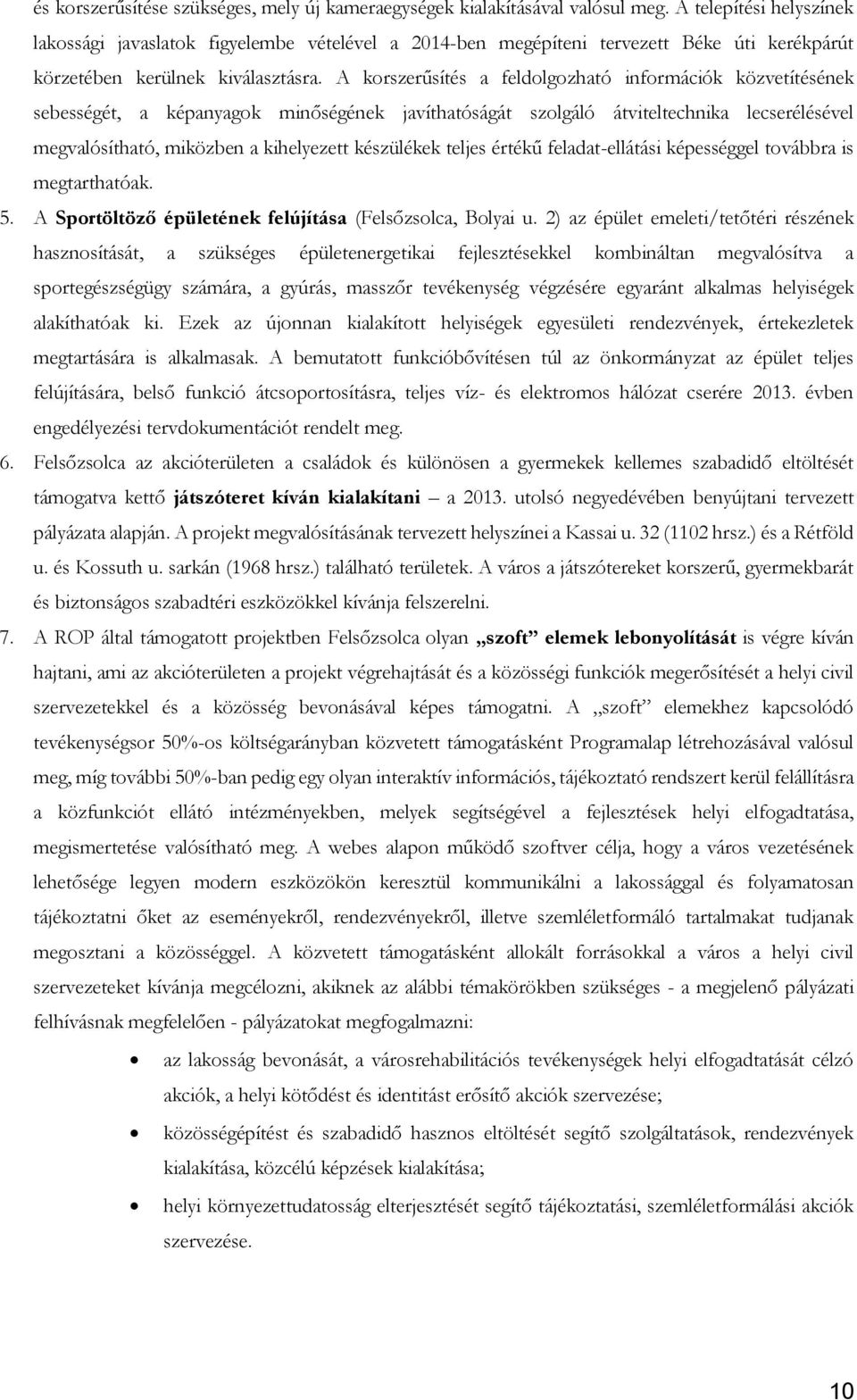 A korszerűsítés a feldolgozható információk közvetítésének sebességét, a képanyagok minőségének javíthatóságát szolgáló átviteltechnika lecserélésével megvalósítható, miközben a kihelyezett