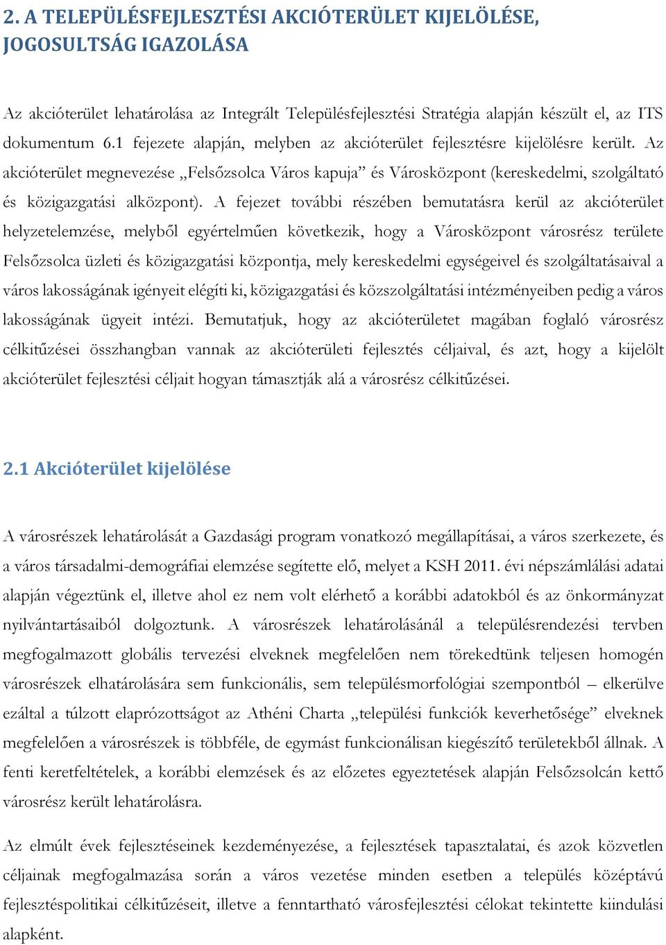 Az akcióterület megnevezése Felsőzsolca Város kapuja és Városközpont (kereskedelmi, szolgáltató és közigazgatási alközpont).