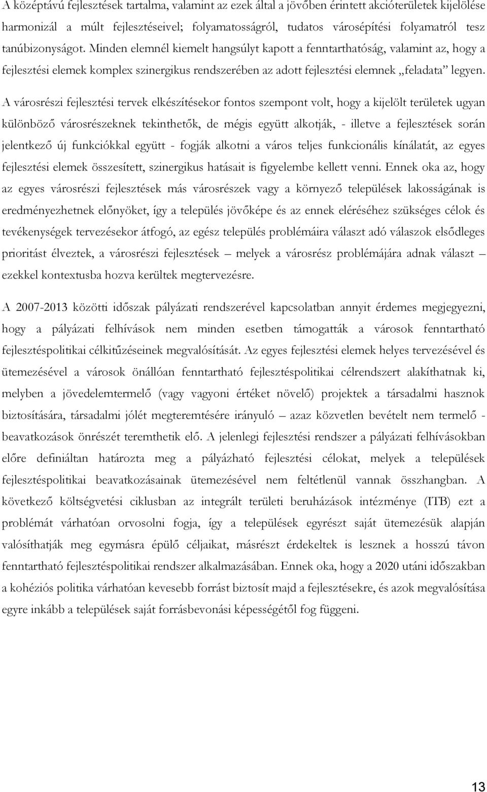 A városrészi fejlesztési tervek elkészítésekor fontos szempont volt, hogy a kijelölt területek ugyan különböző városrészeknek tekinthetők, de mégis együtt alkotják, - illetve a fejlesztések során