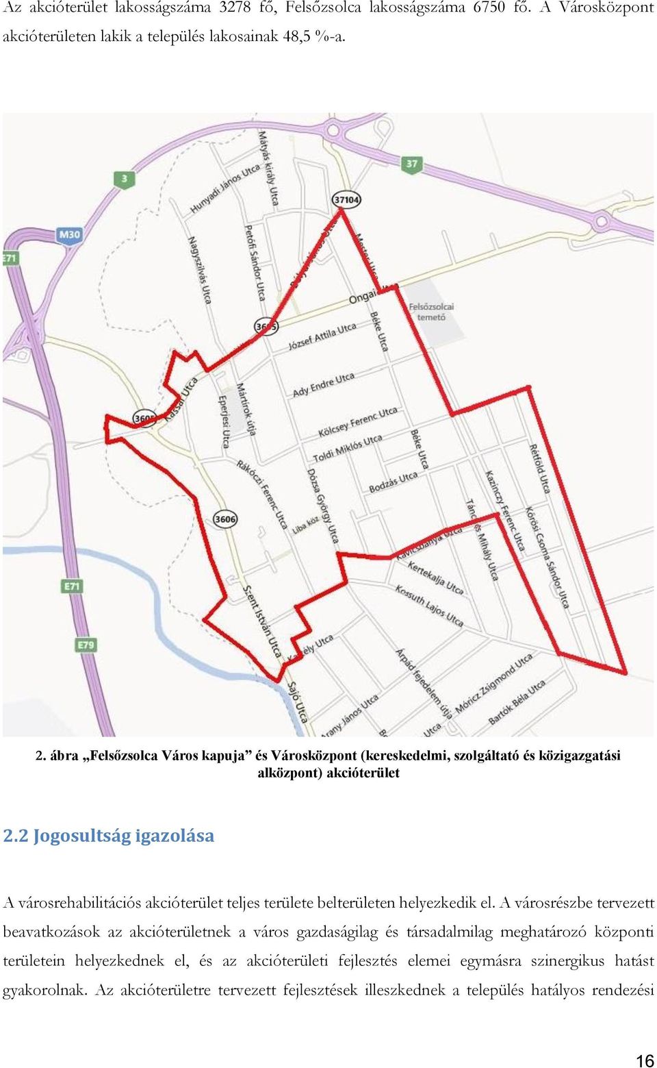 2 Jogosultság igazolása A városrehabilitációs akcióterület teljes területe belterületen helyezkedik el.