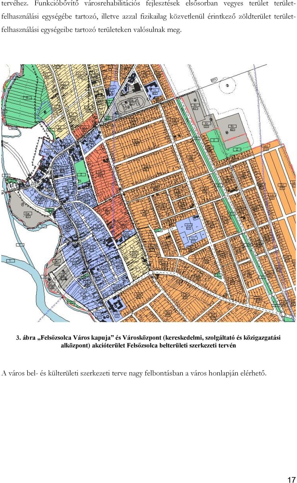 azzal fizikailag közvetlenül érintkező zöldterület területfelhasználási egységeibe tartozó területeken valósulnak meg. 3.